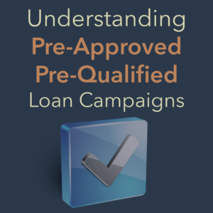 Understanding Preapproved and Prequalified loan campaigns