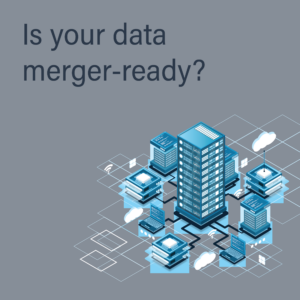 Is your data merger-ready?