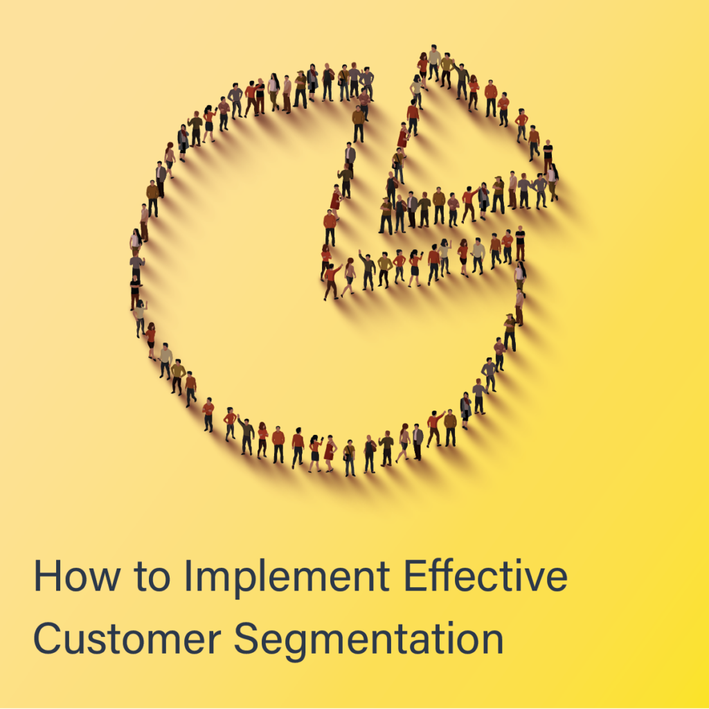 How to Implement Effective Customer Segmentation