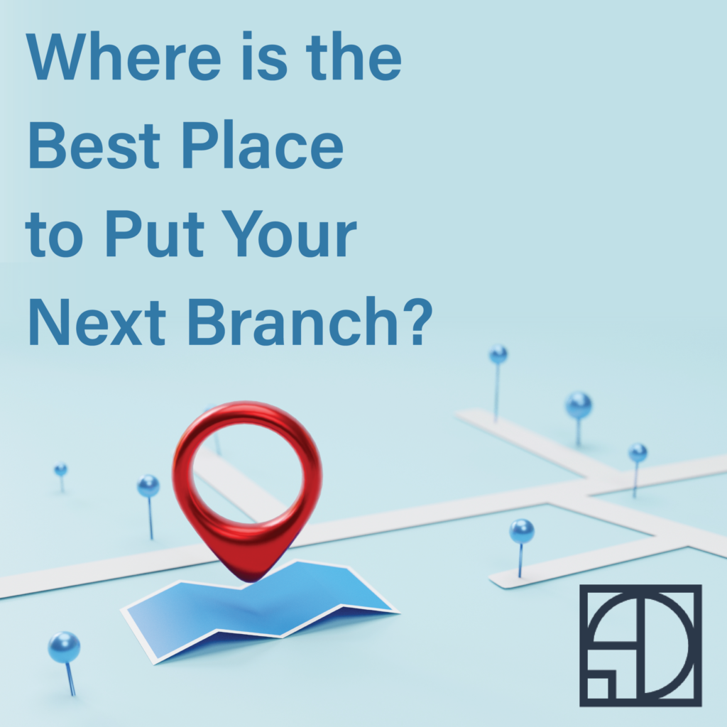 Site Selection Analysis – Where’s the Best Place to Put Your Next Branch? 